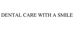 DENTAL CARE WITH A SMILE trademark