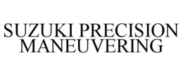 SUZUKI PRECISION MANEUVERING trademark