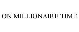 ON MILLIONAIRE TIME trademark