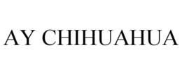 AY CHIHUAHUA trademark