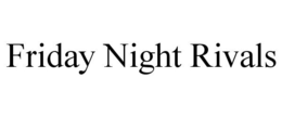 FRIDAY NIGHT RIVALS trademark