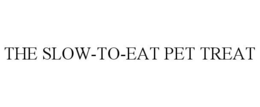 THE SLOW-TO-EAT PET TREAT trademark