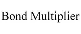 BOND MULTIPLIER trademark