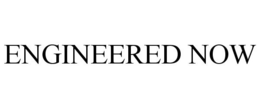 ENGINEERED NOW trademark