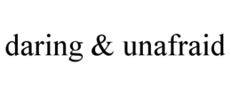 DARING & UNAFRAID trademark