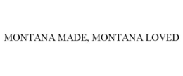 MONTANA MADE, MONTANA LOVED trademark