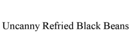 UNCANNY REFRIED BLACK BEANS trademark