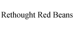 RETHOUGHT RED BEANS trademark