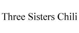 THREE SISTERS CHILI trademark