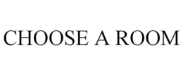CHOOSE A ROOM trademark