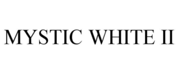 MYSTIC WHITE II trademark