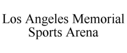 LOS ANGELES MEMORIAL SPORTS ARENA trademark
