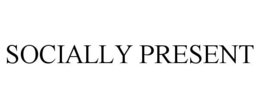 SOCIALLY PRESENT trademark