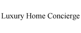 LUXURY HOME CONCIERGE trademark