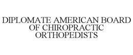 DIPLOMATE AMERICAN BOARD OF CHIROPRACTIC ORTHOPEDISTS trademark