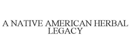 A NATIVE AMERICAN HERBAL LEGACY trademark