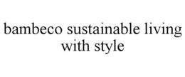 BAMBECO SUSTAINABLE LIVING WITH STYLE trademark