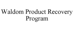 WALDOM PRODUCT RECOVERY PROGRAM trademark