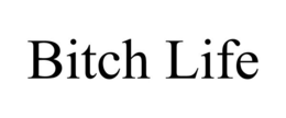 BITCH LIFE trademark