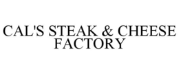 CAL'S STEAK & CHEESE FACTORY trademark