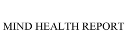 MIND HEALTH REPORT trademark