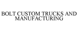 BOLT CUSTOM TRUCKS AND MANUFACTURING trademark