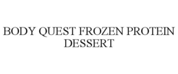 BODY QUEST FROZEN PROTEIN DESSERT trademark