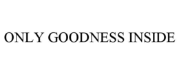 ONLY GOODNESS INSIDE trademark