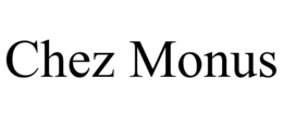 CHEZ MONUS trademark
