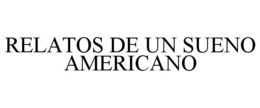RELATOS DE UN SUENO AMERICANO trademark