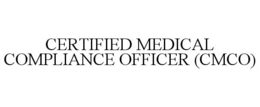 CERTIFIED MEDICAL COMPLIANCE OFFICER (CMCO) trademark