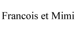 FRANCOIS ET MIMI trademark