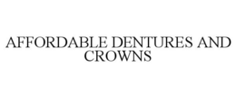 AFFORDABLE DENTURES AND CROWNS trademark