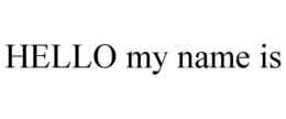 HELLO MY NAME IS trademark
