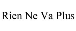 RIEN NE VA PLUS trademark