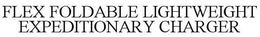 FLEX FOLDABLE LIGHTWEIGHT EXPEDITIONARY CHARGER trademark