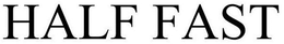 HALF FAST trademark