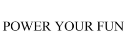 POWER YOUR FUN trademark