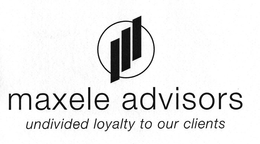 MAXELE ADVISORS UNDIVIDED LOYALTY TO OUR CLIENTS trademark