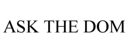 ASK THE DOM trademark
