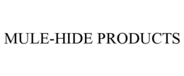 MULE-HIDE PRODUCTS trademark