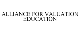 ALLIANCE FOR VALUATION EDUCATION trademark