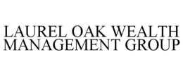 LAUREL OAK WEALTH MANAGEMENT GROUP trademark