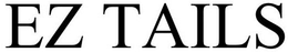 EZ TAILS trademark