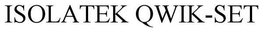 ISOLATEK QWIK-SET trademark