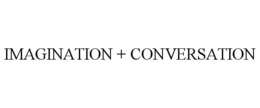 IMAGINATION + CONVERSATION trademark