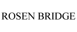 ROSEN BRIDGE trademark