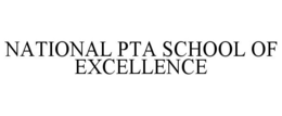 NATIONAL PTA SCHOOL OF EXCELLENCE trademark