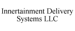 INNERTAINMENT DELIVERY SYSTEMS LLC trademark
