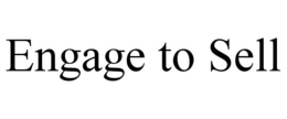 ENGAGE TO SELL trademark